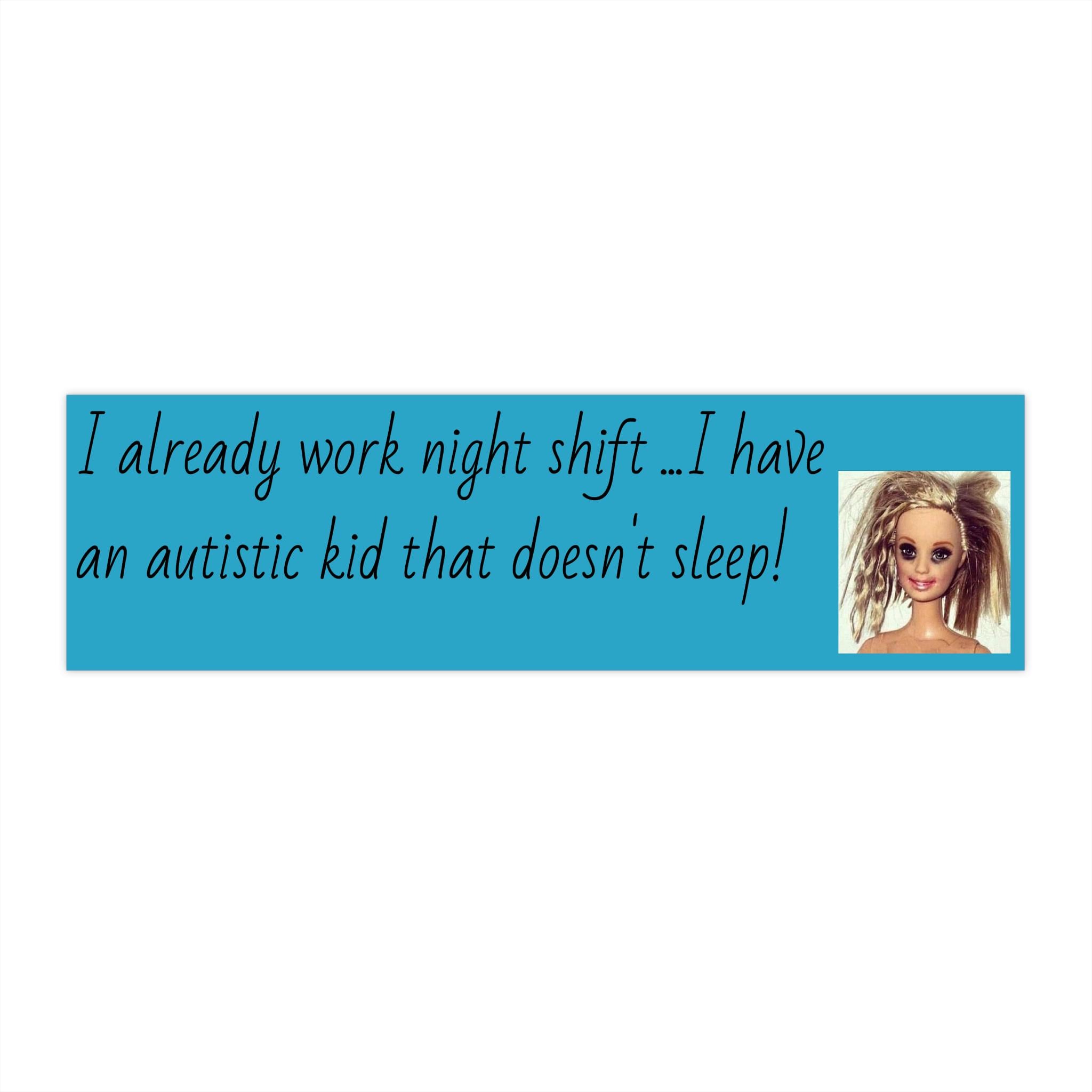 Autism no sleep/ Night Shift – Bumper Sticker (Autistic Kid)