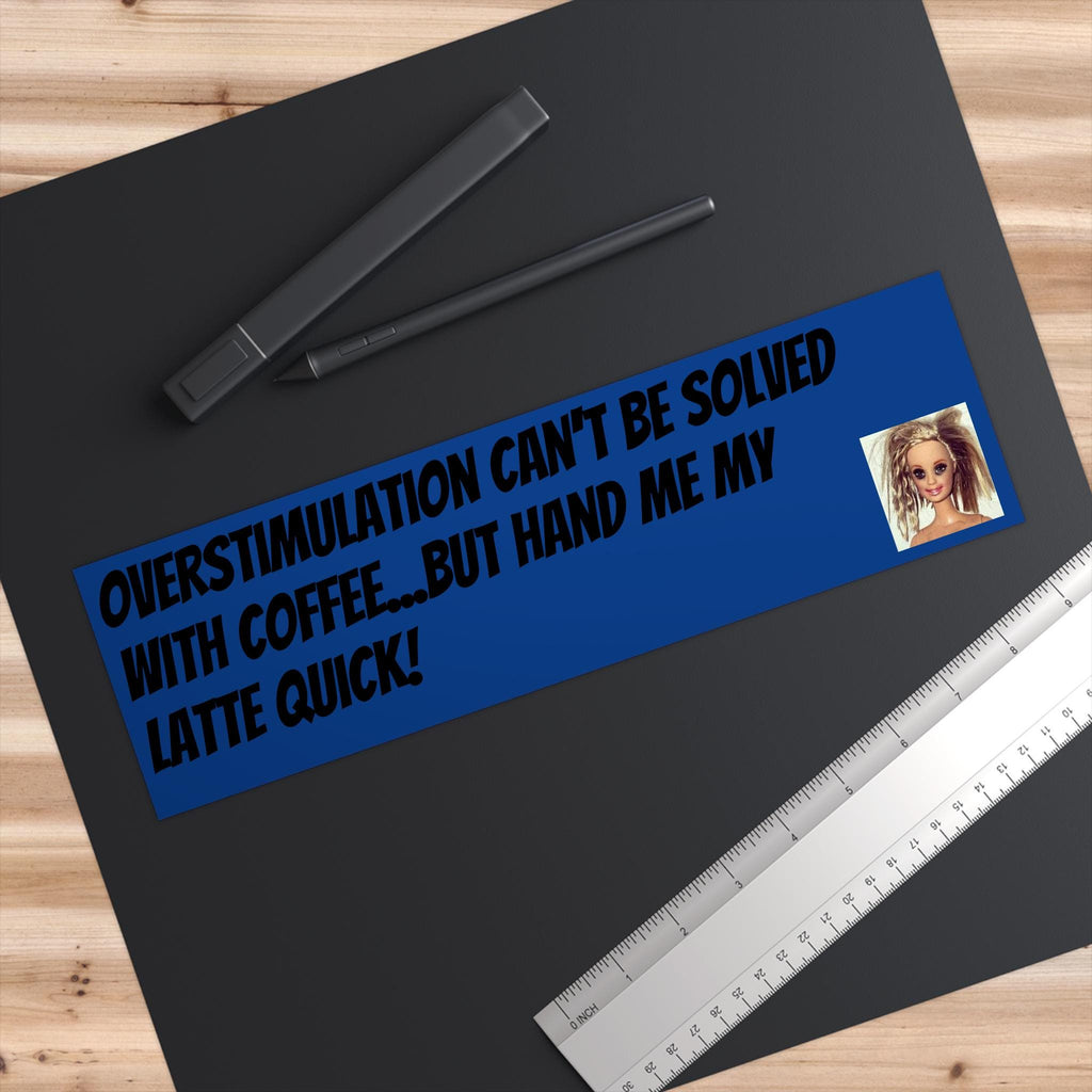 Overstimulation Coffee Quote Bumper Sticker (Waterproof Vinyl)