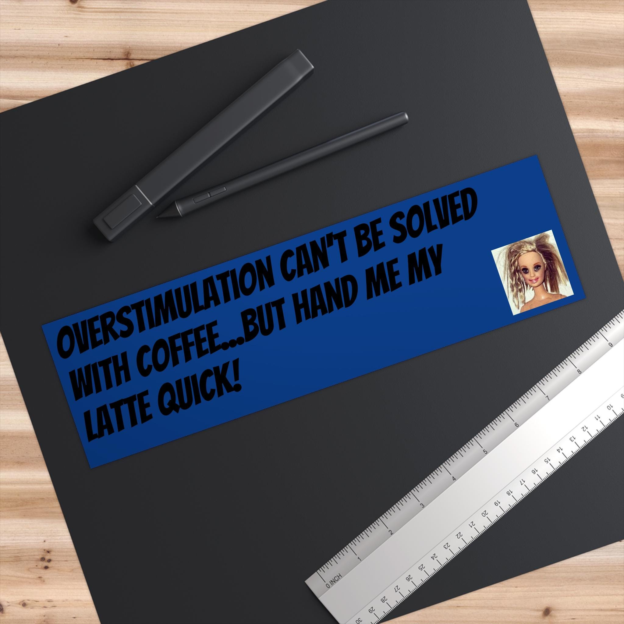 Overstimulation Coffee Quote Bumper Sticker (Waterproof Vinyl)