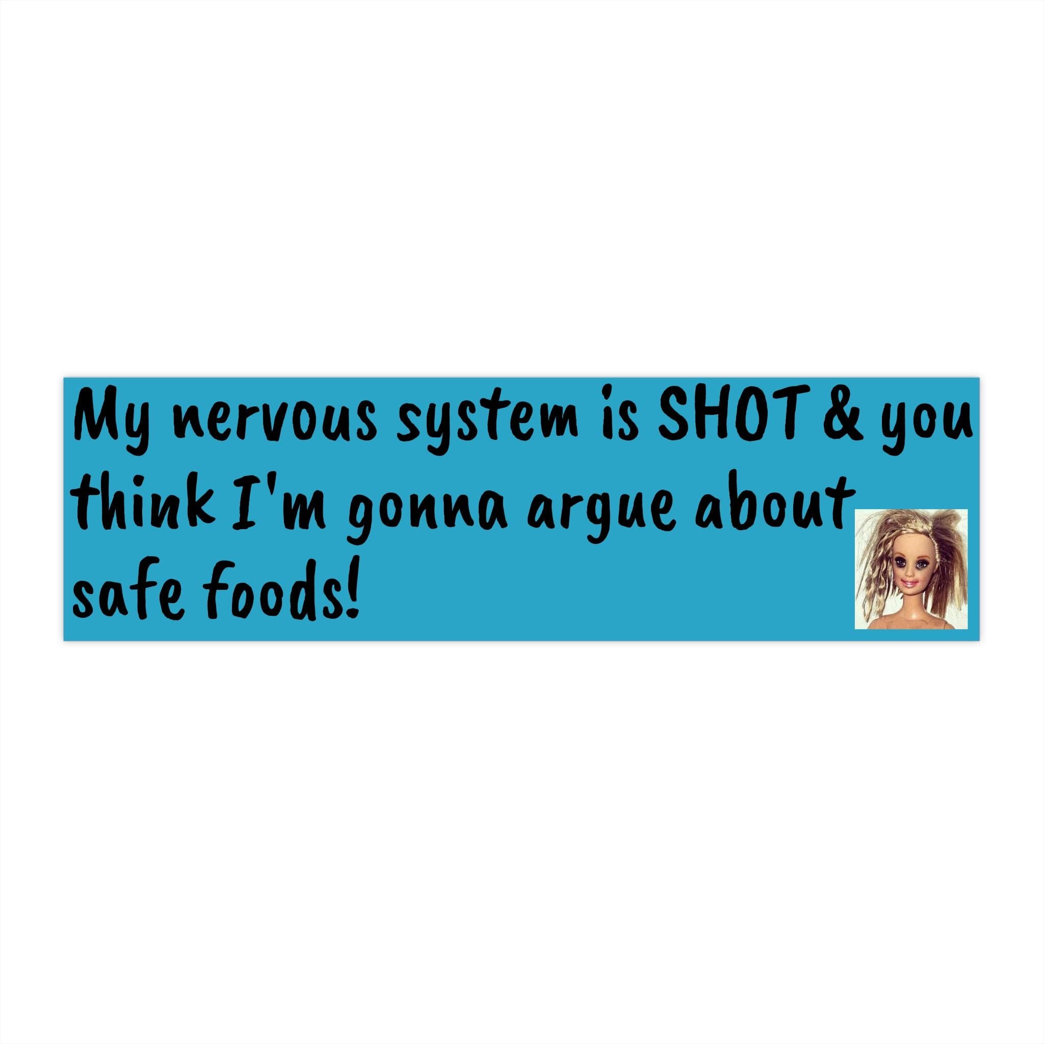 My Nervous System is SHOT Bumper Sticker – Funny Quote Vinyl Decal